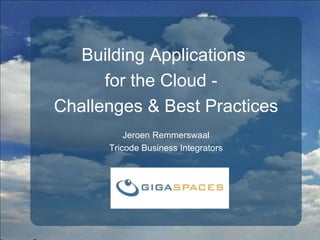 Building Applications  for the Cloud -  Challenges & Best Practices Jeroen Remmerswaal Tricode Business Integrators 