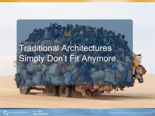 Traditional Architectures Simply Don’t Fit Anymore 