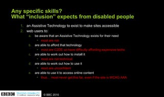 Any specific skills? What  “inclusion” expects from disabled people <ul><ul><li>an Assistive Technology to exist to make s...