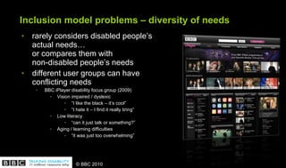 Inclusion model problems – diversity of needs <ul><li>rarely considers disabled people ’s  actual needs…  or compares them...