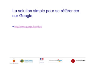 La solution simple pour se référencer
sur Google

 http://www.google.fr/addurl/
 