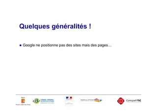 Quelques généralités !

 Google ne positionne pas des sites mais des pages…
 