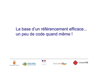 La base d’un référencement efficace...
un peu de code quand même !
 