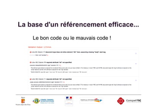 La base d'un référencement efficace...
    Le bon code ou le mauvais code !
 
