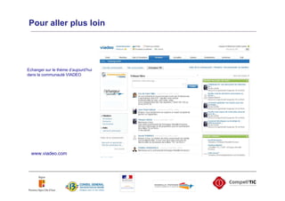 Pour aller plus loin




Echanger sur le thème d’aujourd’hui
dans la communauté VIADEO




  www.viadeo.com
 