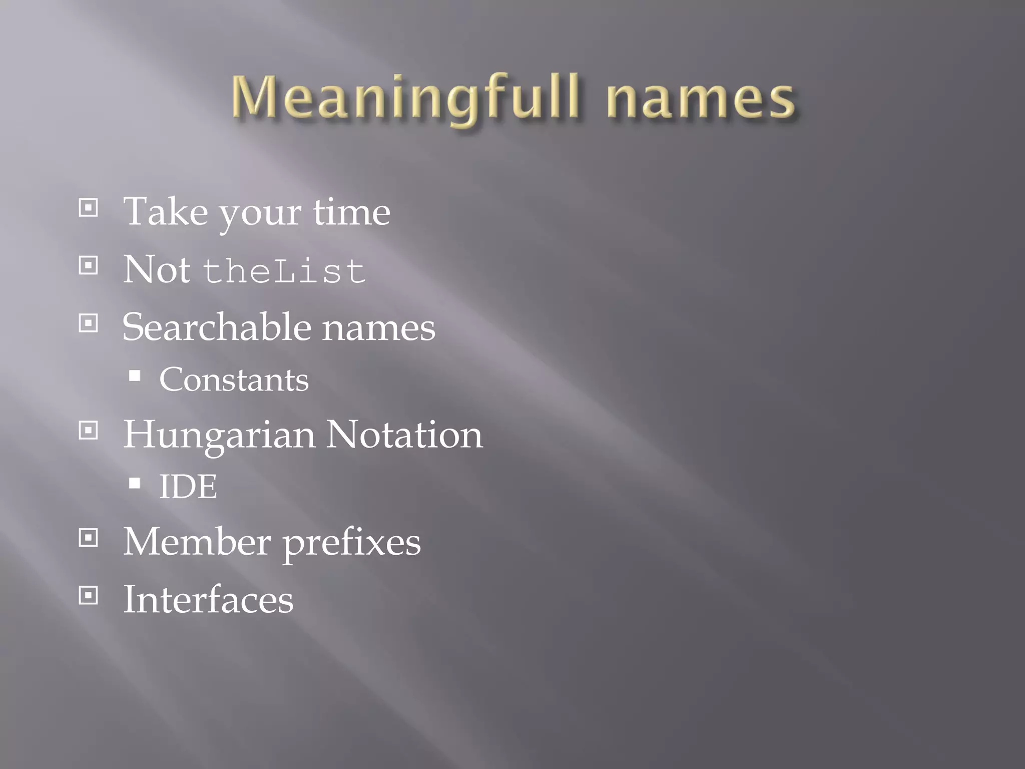 Take your time Not  theList Searchable names Constants Hungarian Notation IDE Member prefixes Interfaces 