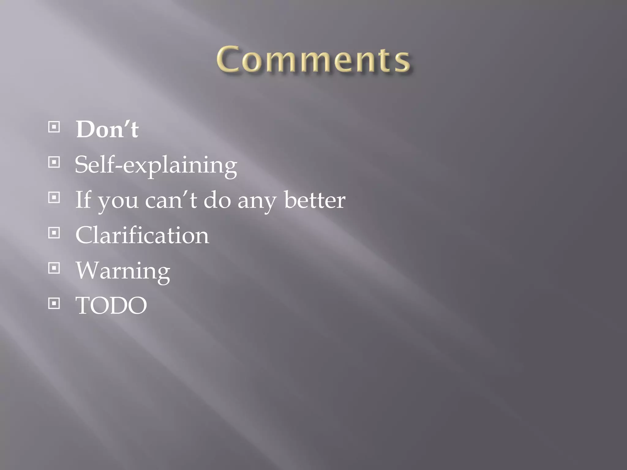 Don’t Self-explaining If you can’t do any better Clarification Warning TODO 