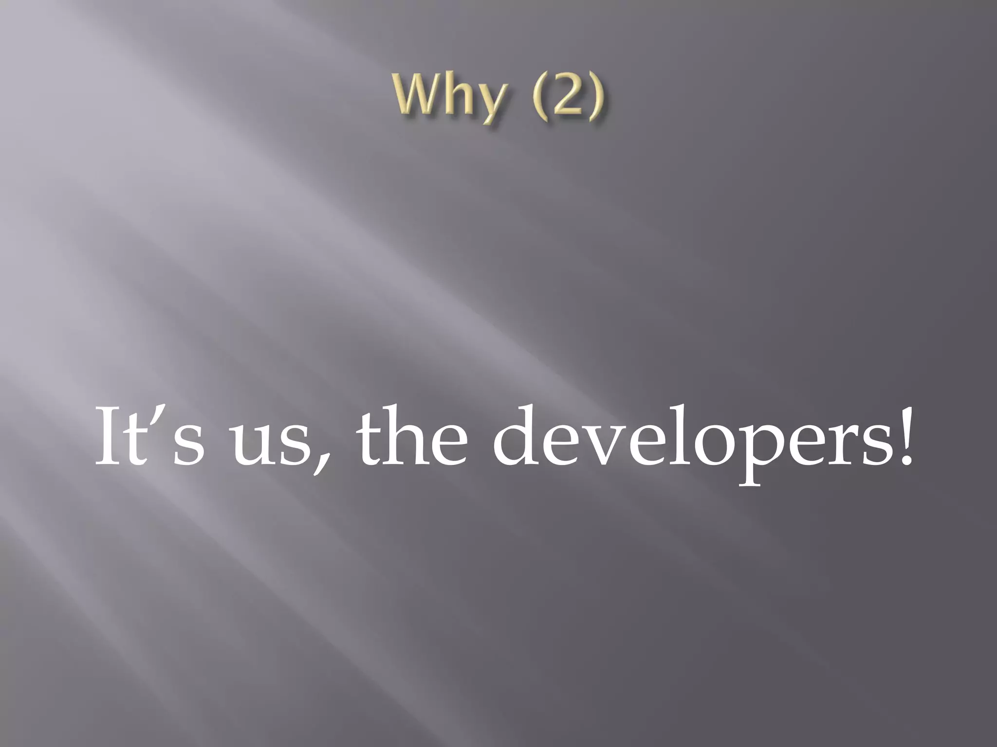It’s us, the developers! 