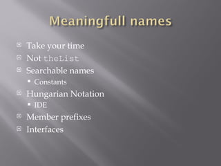 Take your time Not  theList Searchable names Constants Hungarian Notation IDE Member prefixes Interfaces 