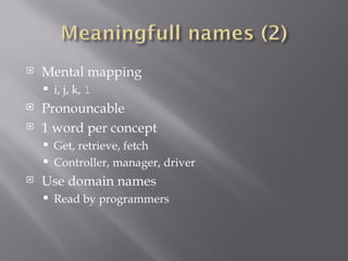 Mental mapping i, j, k,  l Pronouncable 1 word per concept Get, retrieve, fetch Controller, manager, driver Use domain names Read by programmers 