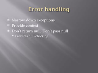 Narrow down exceptions Provide context Don’t return null; Don’t pass null Prevents null-checking 