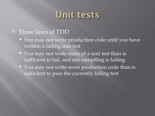 Three laws of TDD You may not write production code until you have written a failing unit test You may not write more of a unit test than is sufficient to fail, and not compiling is failing You may not write more production code than is sufficient to pass the currently failing test 