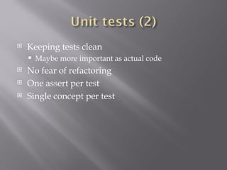 Keeping tests clean Maybe more important as actual code No fear of refactoring One assert per test Single concept per test 