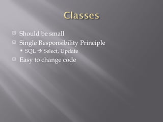 Should be small Single Responsibility Principle SQL    Select, Update Easy to change code 