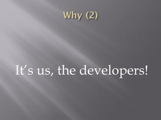 It’s us, the developers! 