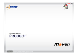 Apache Maven
PRODUCT



   Licensed under a Creative Commons license
 
