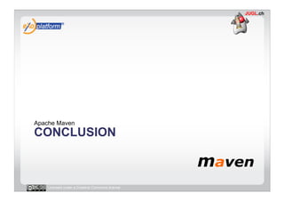 Apache Maven
CONCLUSION



   Licensed under a Creative Commons license
 