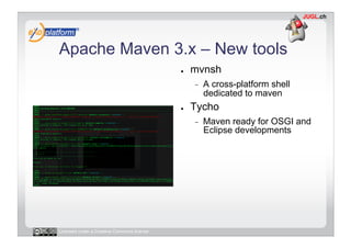 Apache Maven 3.x – New tools
                                            ●    mvnsh
                                      ...