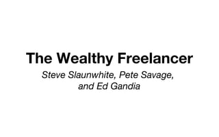 The Wealthy Freelancer ,[object Object],[object Object]