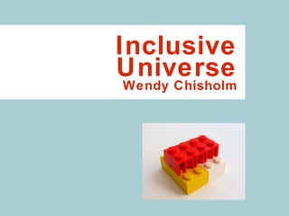 Inclusive Universe Wendy Chisholm 