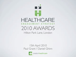 2010 AWARDS
Hilton Park Lane, London



     15th April 2010
Paul Grant / Daniel Ghinn
 