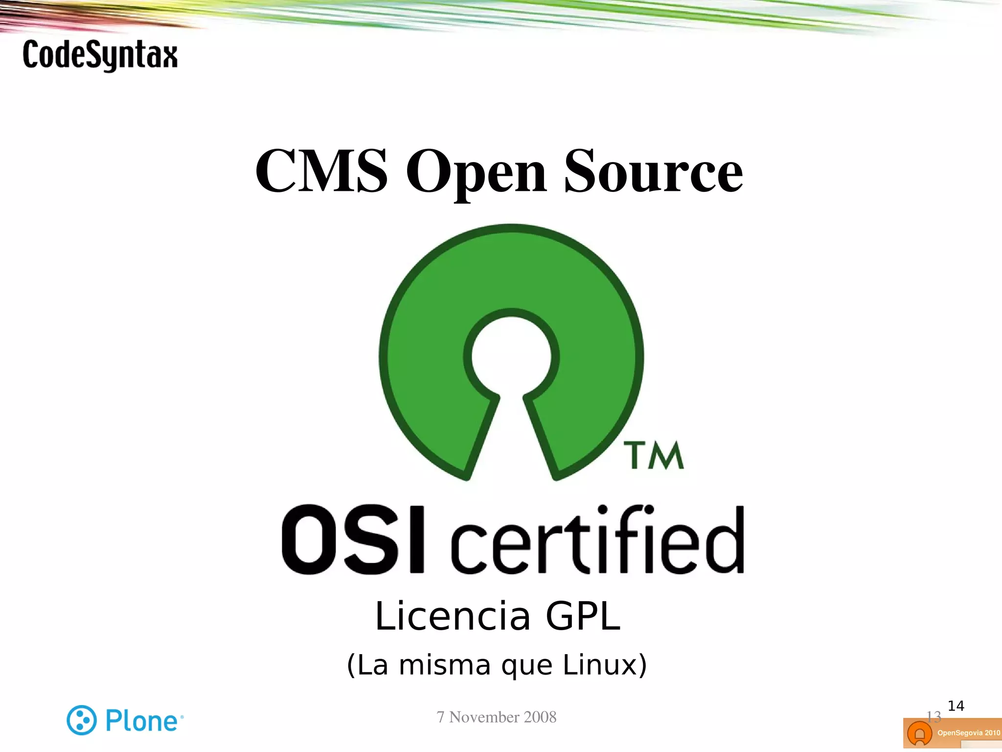 CMS Open Source




   Licencia GPL
  (La misma que Linux)
                                 14
        7 November 2008     13
 