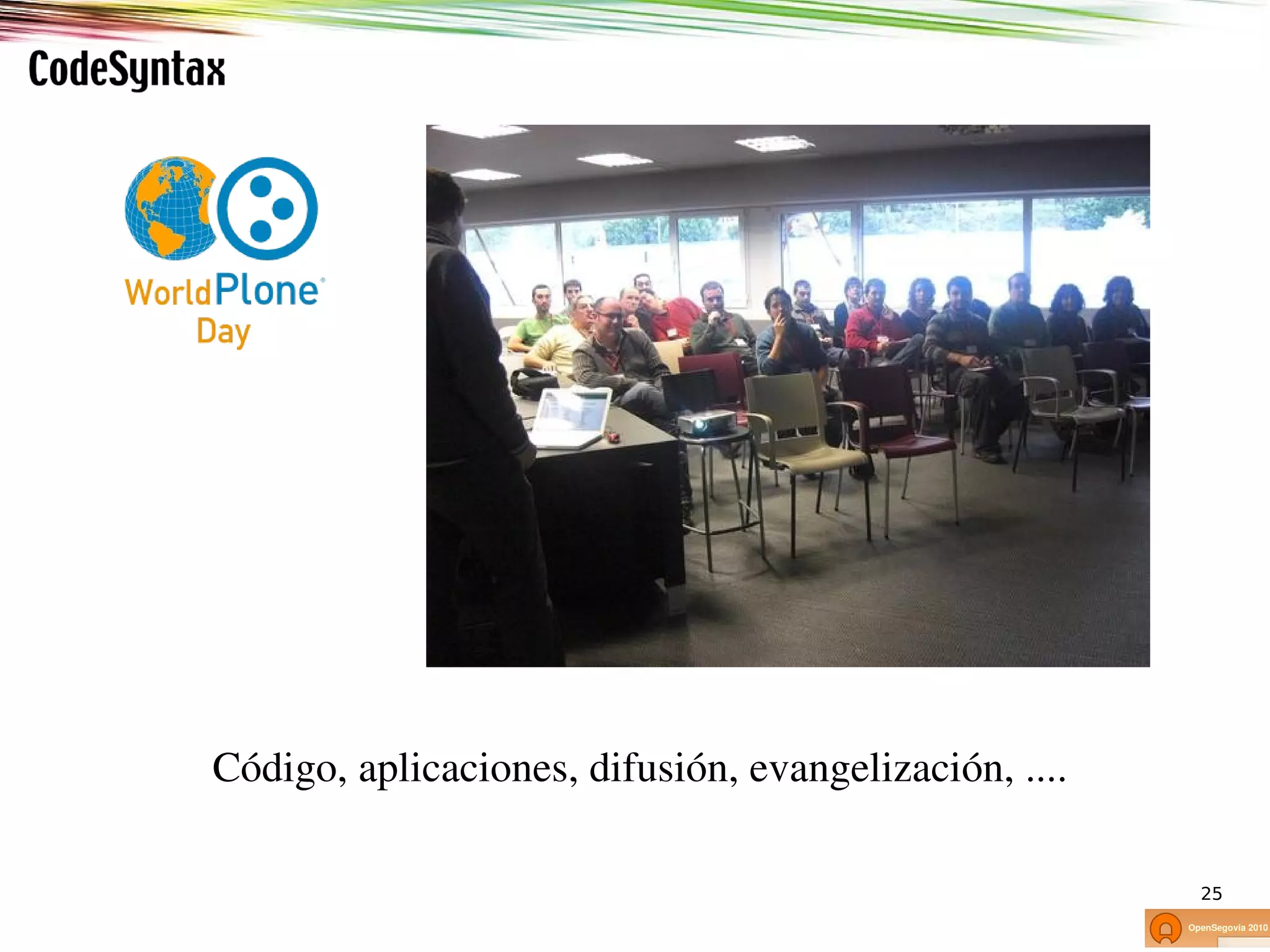 Código, aplicaciones, difusión, evangelización, ....

                                                       25
 