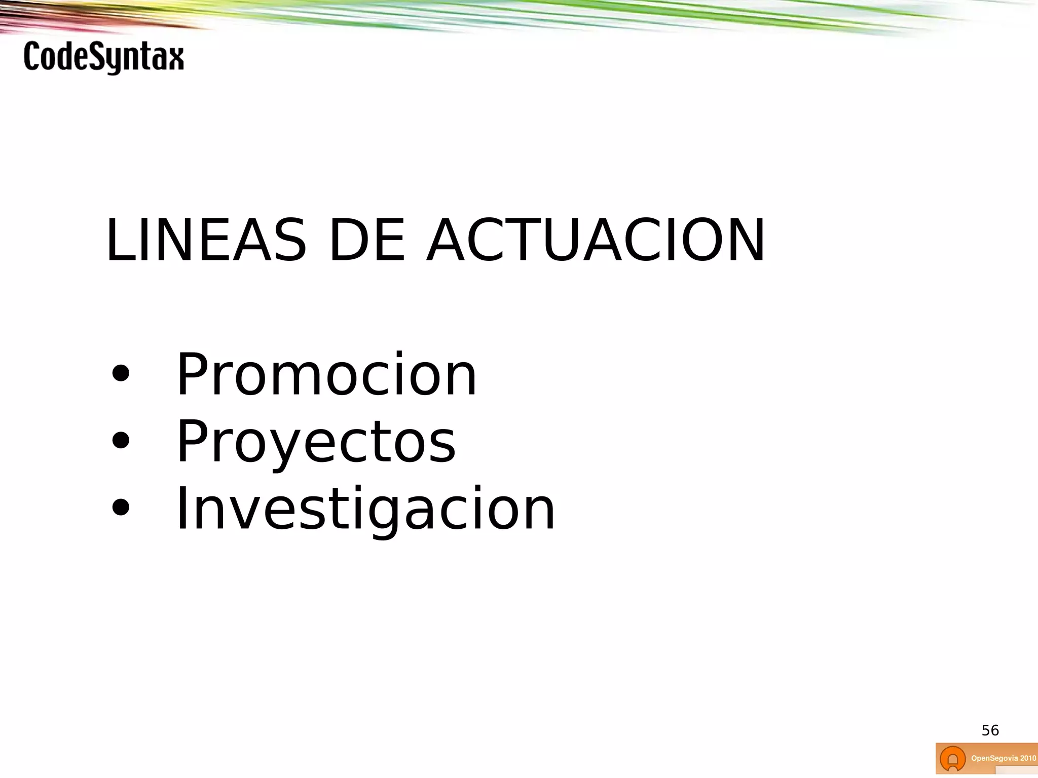 LINEAS DE ACTUACION

• Promocion
• Proyectos
• Investigacion


                      56
 