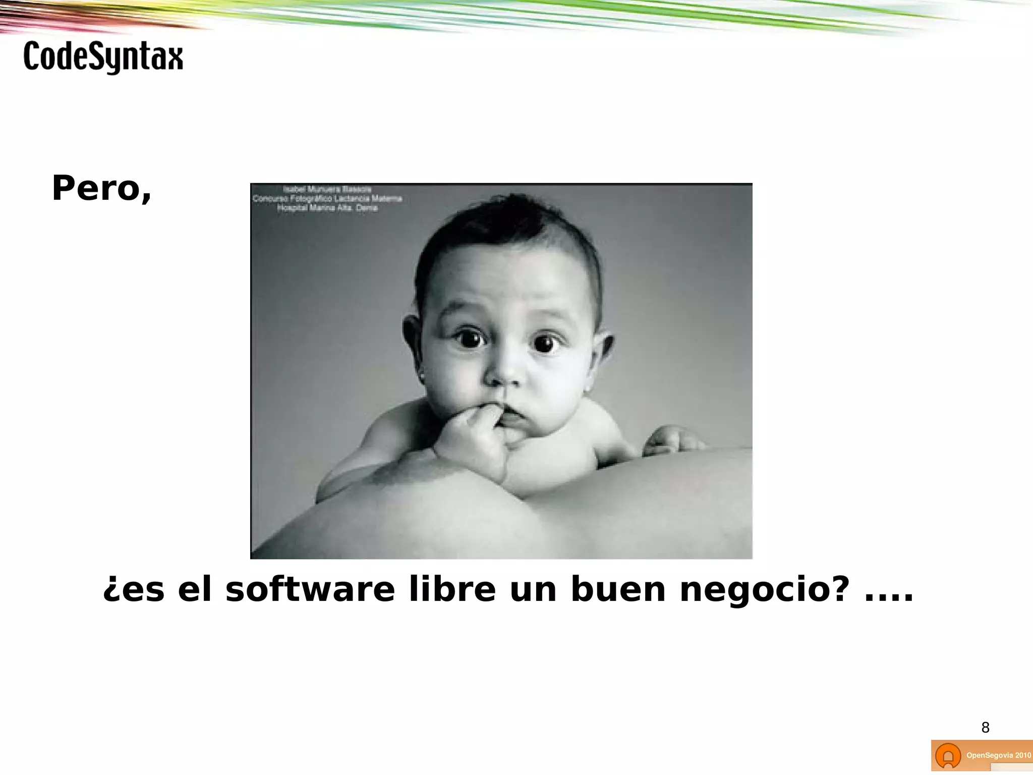 Pero,




  ¿es el software libre un buen negocio? ....


                                                8
 