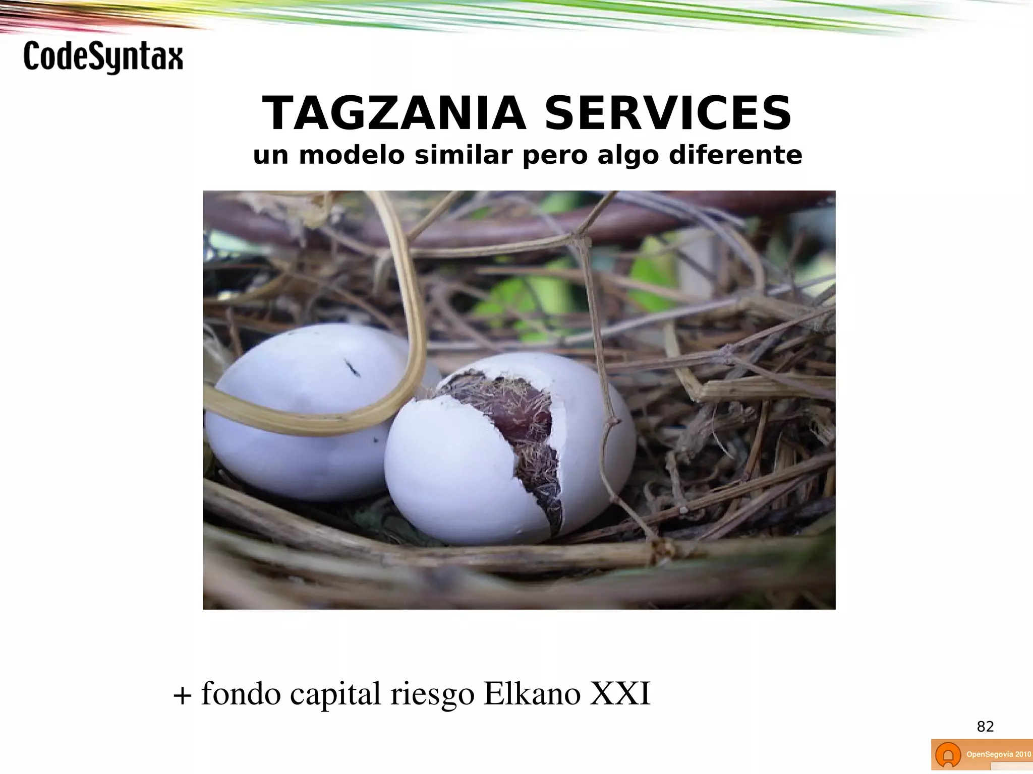 TAGZANIA SERVICES
     un modelo similar pero algo diferente




+ fondo capital riesgo Elkano XXI
                                             82
 