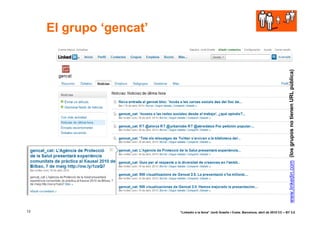 El grupo ‘gencat’




                                                                                                      www.linkedin.com (los grupos no tienen URL pública)
13                       “Linkedin a la feina” Jordi Graells i Costa. Barcelona, abril de 2010 CC – BY 3.0
 