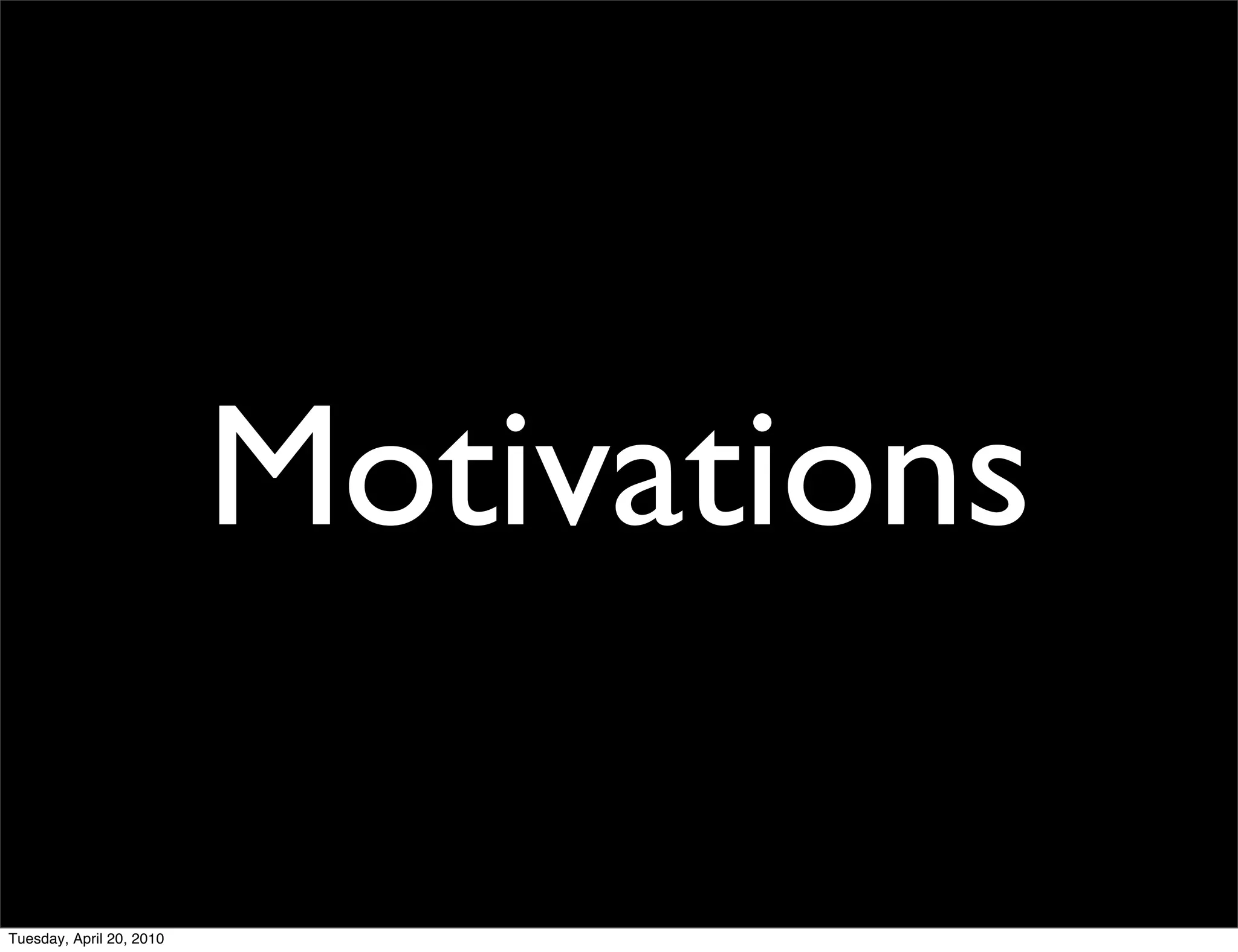 Motivations

Tuesday, April 20, 2010
 