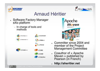 Arnaud Héritier
●    Software Factory Manager
     eXo platform
     -    In charge of tools and
          methods




   ...