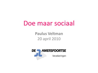 Doe maar sociaal Paulus Veltman20 april 2010 