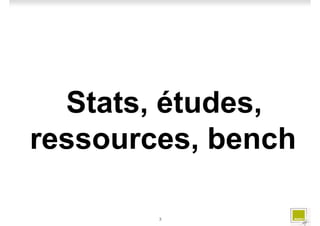 Stats, études,
ressources, bench

        3
 