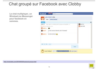 Chat groupé sur Facebook avec Clobby

        Le chat multiplayer, un
        WindowLive Messenger
        pour facebook e...