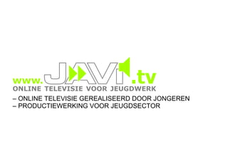 –  ONLINE TELEVISIE GEREALISEERD DOOR JONGEREN –  PRODUCTIEWERKING VOOR JEUGDSECTOR 