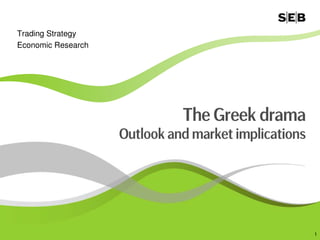 Trading Strategy
Economic Research




                              The Greek drama
                    Outlook and market implications




                                                      1
 