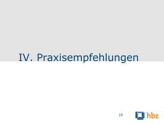 IV. Praxisempfehlungen




                  19
 