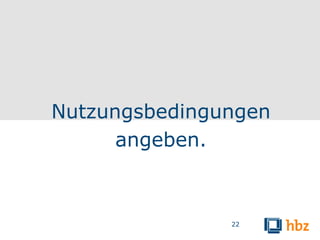 Nutzungsbedingungen
      angeben.



               22
 