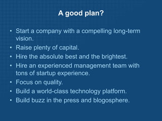 A good plan?<br /><ul><li>Start a company with a compelling long-term vision. 