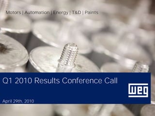 Motors | Automation | Energy | T&D | Paints




Q1 2010 Results Conference Call

April 29th, 2010
 