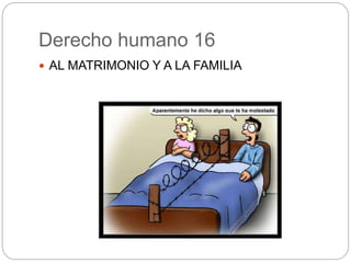 Derecho humano 16
 AL MATRIMONIO Y A LA FAMILIA
 