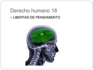 Derecho humano 18
 LIBERTAD DE PENSAMIENTO
 