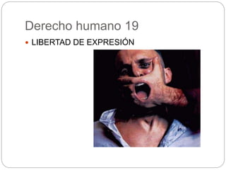 Derecho humano 19
 LIBERTAD DE EXPRESIÓN
 