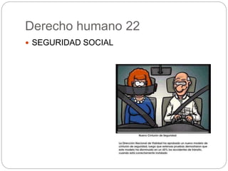 Derecho humano 22
 SEGURIDAD SOCIAL
 