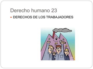Derecho humano 23
 DERECHOS DE LOS TRABAJADORES
 
