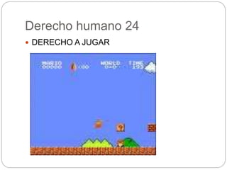 Derecho humano 24
 DERECHO A JUGAR
 