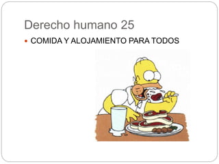 Derecho humano 25
 COMIDA Y ALOJAMIENTO PARA TODOS
 
