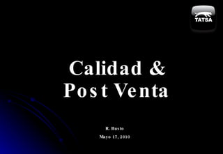 Calidad & Post Venta R. Busto Mayo 17, 2010 